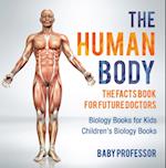 Human Body: The Facts Book for Future Doctors - Biology Books for Kids | Children's Biology Books