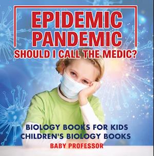 Epidemic, Pandemic, Should I Call the Medic? Biology Books for Kids | Children's Biology Books