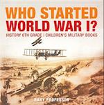 Who Started World War 1? History 6th Grade | Children's Military Books