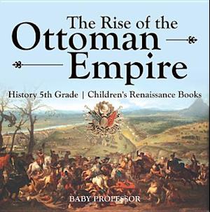 Rise of the Ottoman Empire - History 5th Grade | Children's Renaissance Books