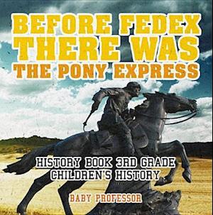 Before FedEx, There Was the Pony Express - History Book 3rd Grade | Children's History