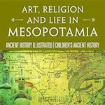 Art, Religion and Life in Mesopotamia - Ancient History Illustrated | Children's Ancient History