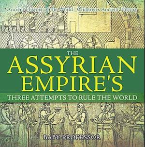 Assyrian Empire's Three Attempts to Rule the World : Ancient History of the World | Children's Ancient History