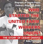 Who Started the United Farm Workers Union? The Story of Cesar Chavez - Biography of Famous People | Children's Biography Books