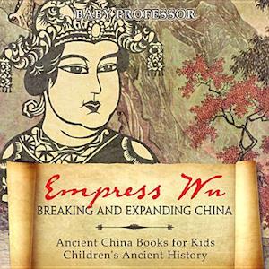 Empress Wu: Breaking and Expanding China - Ancient China Books for Kids | Children's Ancient History