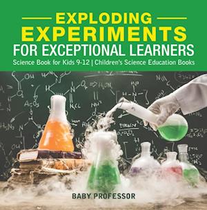 Exploding Experiments for Exceptional Learners - Science Book for Kids 9-12 | Children's Science Education Books