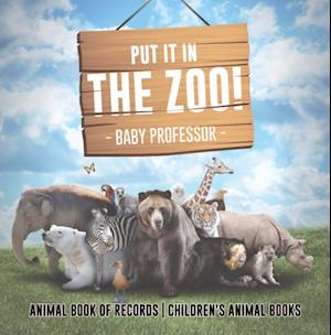 Put It in The Zoo! Animal Book of Records | Children's Animal Books