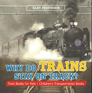 Why Do Trains Stay on Track? Train Books for Kids | Children's Transportation Books