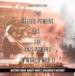 Allied Powers vs. The Axis Powers in World War II - History Book about Wars | Children's History
