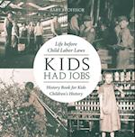 Kids Had Jobs : Life before Child Labor Laws - History Book for Kids | Children's History