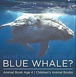 Have You Ever Seen A Blue Whale? Animal Book Age 4 | Children's Animal Books