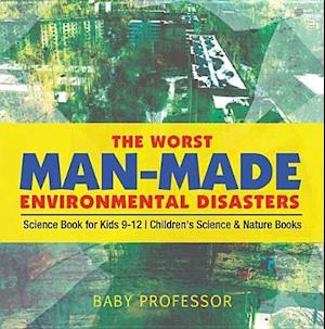 Worst Man-Made Environmental Disasters - Science Book for Kids 9-12 | Children's Science & Nature Books