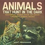 Animals That Hunt In The Dark - Nocturnal Animal Book 1st Grade | Children's Animal Books