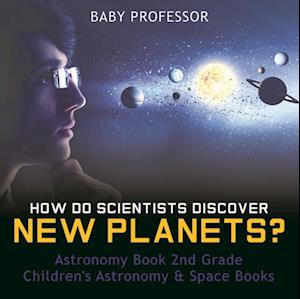 How Do Scientists Discover New Planets? Astronomy Book 2nd Grade | Children's Astronomy & Space Books