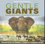 Gentle Giants - Edutaining Facts about the Elephants - Animal Book for Toddlers | Children's Elephant Books