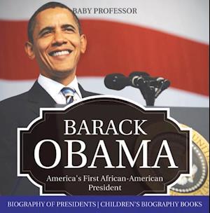 Barack Obama: America's First African-American President - Biography of Presidents | Children's Biography Books