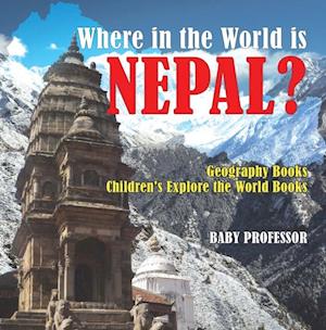 Where in the World is Nepal? Geography Books | Children's Explore the World Books