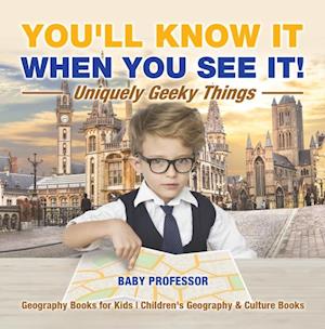 You'll Know It When You See It! Uniquely Geeky Things - Geography Books for Kids | Children's Geography & Culture Books