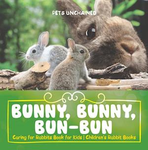 Bunny, Bunny, Bun-Bun - Caring for Rabbits Book for Kids | Children's Rabbit Books