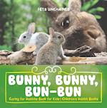 Bunny, Bunny, Bun-Bun - Caring for Rabbits Book for Kids | Children's Rabbit Books