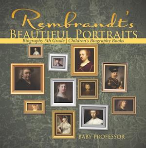 Rembrandt's Beautiful Portraits - Biography 5th Grade | Children's Biography Books