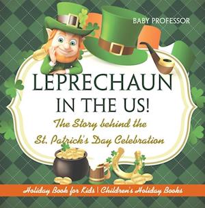 Leprechaun In The US! The Story behind the St. Patrick's Day Celebration - Holiday Book for Kids | Children's Holiday Books