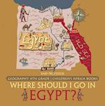 Where Should I Go In Egypt? Geography 4th Grade | Children's Africa Books