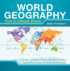 World Geography - Time & Climate Zones - Latitude, Longitude, Tropics, Meridian and More | Geography for Kids | 5th Grade Social Studies