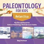 Paleontology for Kids - Antarctica - Dig Sites and Discoveries | Guide on Paleontology | 5th Grade Social Studies