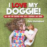 I Love My Doggie! | Dog Care for Children Made Easy | Children's Dog Books