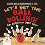 Let's Get the Ball Rolling! Easy-to-Remember English Idioms - Language Book for Kids | Children's ESL Books