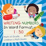 Writing Numbers In Word Format 1 - 50 - Math 1st Grade | Children's Math Books