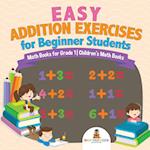 Easy Addition Exercises for Beginner Students - Math Books for Grade 1 | Children's Math Books