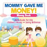 Mommy Gave Me Money! Money Book - Math Books for Kids | Children's Money and Saving Reference