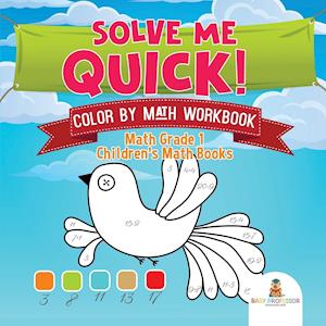 Solve Me Quick! Color by Math Workbook - Math Grade 1 | Children's Math Books