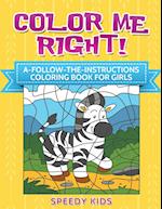 Color Me Right! A-Follow-the-Instructions Coloring Book for Girls