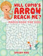 Will Cupid's Arrow Reach Me? Mazes Book for Kids