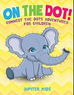 On the Dot! Connect the Dots Adventures for Children