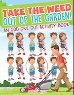 Take the Weed Out of the Garden! An Odd One Out Activity Book