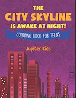 The City Skyline Is Awake at Night! Coloring Book for Teens