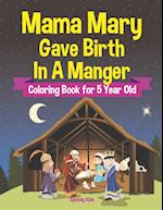 Mama Mary Gave Birth in a Manger - Coloring Book for 5 Year Old