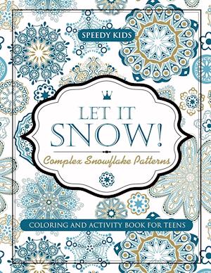 Let It Snow! Complex Snowflake Patterns - Coloring and Activity Book for Teens