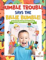 Jumble Trouble Says the Billie Bumble! Activity Book Kindergarten