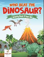 Who Beat the Dinosaur? Activity Book 8 Year Old