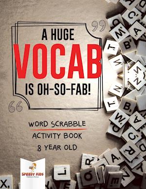 A Huge Vocab Is Oh-So-Fab! Word Scrabble Activity Book 8 Year Old