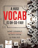 A Huge Vocab Is Oh-So-Fab! Word Scrabble Activity Book 8 Year Old