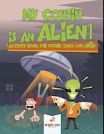 My Cousin is an Alien! Activity Book for Future Space Explorers