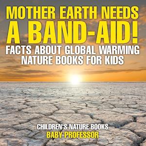 Mother Earth Needs A Band-Aid! Facts About Global Warming - Nature Books for Kids | Children's Nature Books