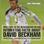 Who Lives In The Beckingham Palace? Interesting Facts about David Beckham - Sports Books | Children's Sports & Outdoors Books