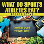 What Do Sports Athletes Eat? - Sports Books | Children's Sports & Outdoors Books